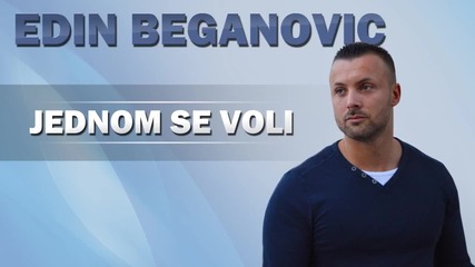 Edin Beganovic - Jednom Se Voli ( Audio 2015)