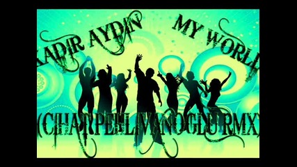 Kadir Aydin - My world ( Cihat Pehlivanoglu mix ) [ H Q ]