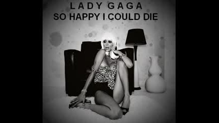 Lady Gaga - So happy I Could Die 