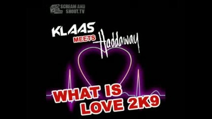 Klaas Meets Haddaway - What Is Love (2k9 Bodybangers Remix)