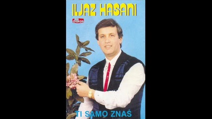 Iljaz Hasani - Eh sto bih te ljubio 1989