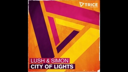Lush & Simon - City Of Lights (extended Mix) Hd