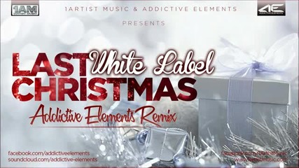 White Label - Last Christmas (addictive Elements Remix) - 2013