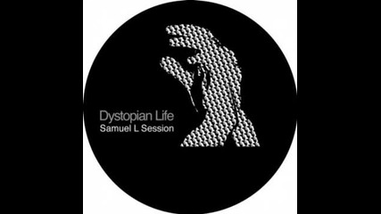 Samuel L Session - Dystopian Life (raw Mix)