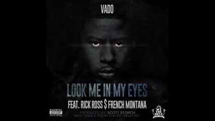 Vado ft. Rick Ross & French Montana - Look Me In My Eyes