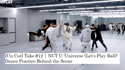 [bg subs] [un Cut] Take #12 | Nct U ‘universe (let's Play Ball)’ Dance Practice Behind the Scene