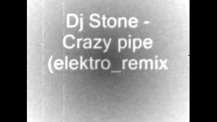 Dj Stone - Crazy Pipe(elektro remix)
