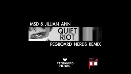 Msd & Jillian Ann - Quiet Riot (pegboard Nerds Remix)