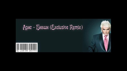 Dj Junior Cnytfk vs.azis - Bivshi Remix)