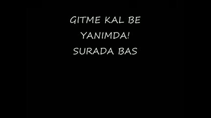 Gitme Kal Be Yanimda