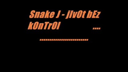 Snake J - Jivot Bez Kontrol