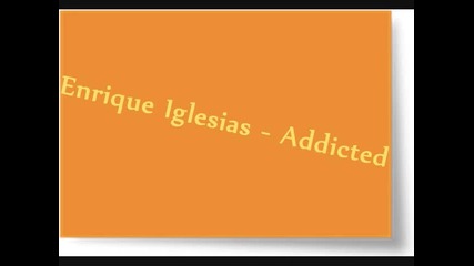 Enrique Iglesias - Addicted 