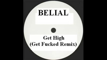 Belial - Get High (get Fucked remix)