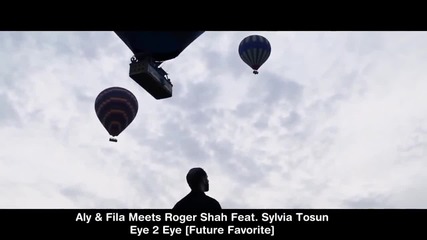 Aly & Fila Meets Roger Shah Feat. Sylvia Tosun - Eye 2 Eye [future Favorite]