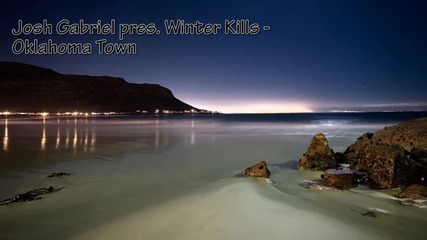 Josh Gabriel pres. Winter Kills - Oklahoma Town (original)