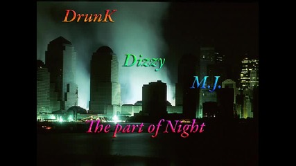 Drunk, Dizzy & Mj - The Part of Night 