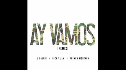 *2015* J. Balvin ft. Nicky Jam & French Montana - Ay Vamos ( Remix )