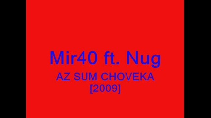 Mir40 ft. Nug - Az Sum Choveka [2009]