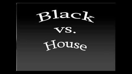 Black vs House