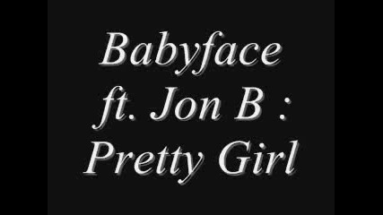 Pretty Girl - Babyface ft. Jon B