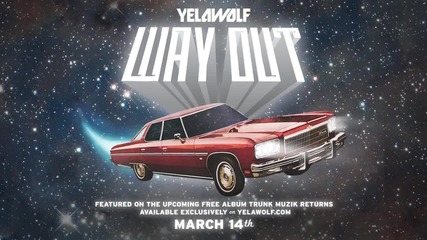 Yelawolf - Way Out 2013 New Shit!