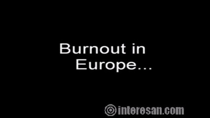Burnout - ове в различни континенти!