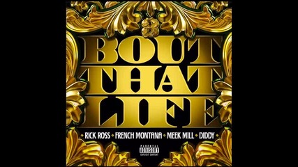 *2013* Rick Ross ft. French Montana, Meek Mill & Diddy - Bout that life