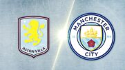 Aston Villa vs. Manchester City - Game Highlights