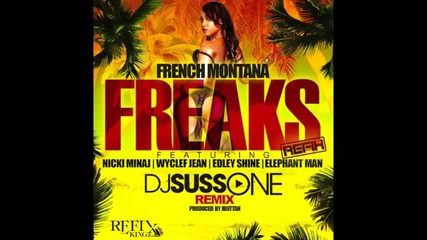 *2013* French Montana, Nicki Minaj, Wyclef Jean, Edley Shine & Elephant Man - Freaks ( Dj Suss rmx )