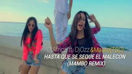 Hasta Que Se Seque El Malecгn - Mambo Remix Djafrica ft. Djozz Mauro Tsc