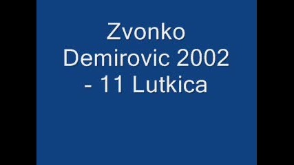 Zvonko Demirovic 2002 - 11 Lutkica 