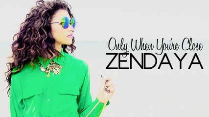 Н О В О 2013 - Zendaya - Only When You're Close