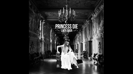 Lady Gaga - Princess Die (live)