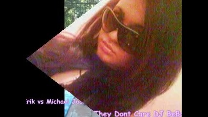 Erik vs Michael Jackson- They Dont Care Dj Bebo