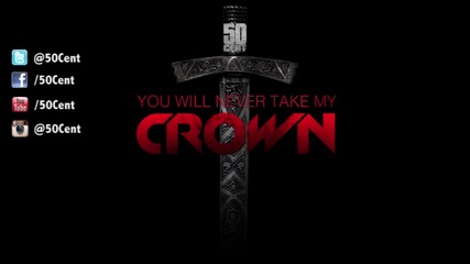 50 Cent - You Will Never Take My Crown (audio)