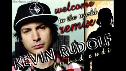 [ New Version 2oo9 ] Kevin Rudol Feat. Kid Cudi - Welcome To The World