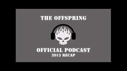 The Offspring Official Podcast Recap 2013 #3