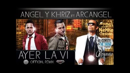Angel & Khriz Ft. Arcangel - Ayer La Vi (official Remix)