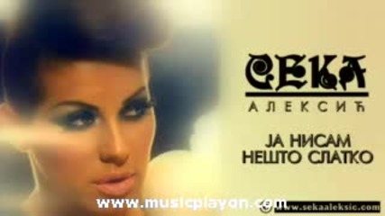 Seka Aleksic - Ja Nisam Nesto Slatko.mp4