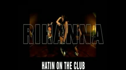 Rihanna - Hatin On The Club (високо Качество) 