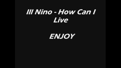 Ill Nino - how can i live (lyrics)