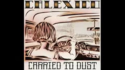 Calexico - Carried to Dust (full Album)