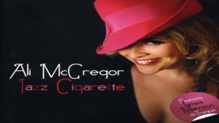 Ali Mcgregor ✴ Jazz Cigarette