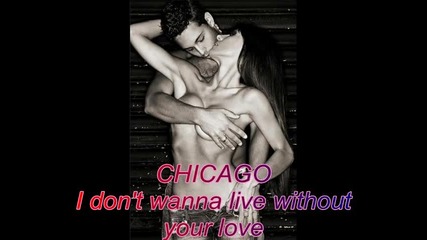 Chicago I Don't Wanna Live Without Your Love(превод)