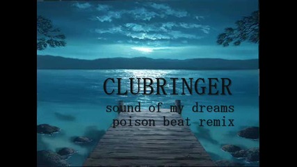 Clubringer - Sound Of My Dreams [ Poison Beat Remix ]