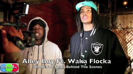 Зад Кулисите ! Alley Boy ft. Waka Flocka - Shoot For That 