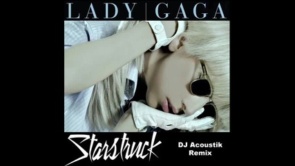 Lady Gaga ft Flo Rida - Starstruck (dj Acoustik House Remix) 