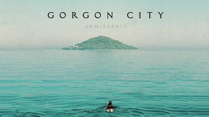 Gorgon City - Unmissable ft Zak Abel