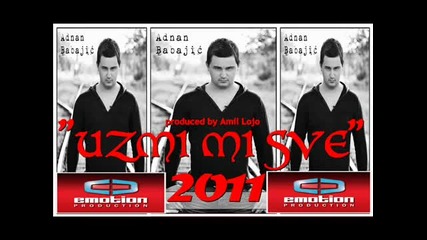 Adnan Babajic - Uzmi mi sve 2011