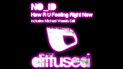 No Id - How R U Feeling Right Now (michael Woods Edit)